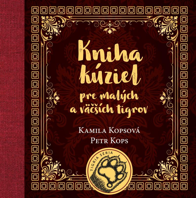 Kniha: Kniha kúziel pre malých a väčších tigrov - Kamila  Kopsová, Petr  Kops