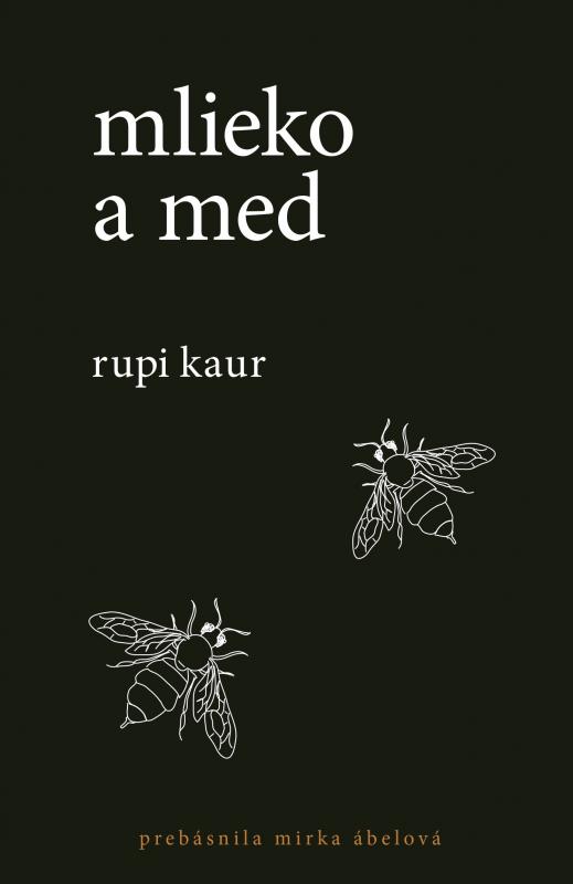 Kniha: Mlieko a med - Rupi Kaur, Miroslava Ábelová