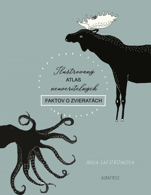 Kniha: Ilustrovaný atlas neuveriteľných faktov o zvieratách - Magdaléna Poppelková, Maja Säfströmová