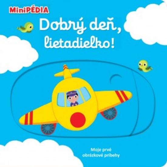 Kniha: MiniPÉDIA – Dobrý deň, lietadielko! - Choux Nathalie