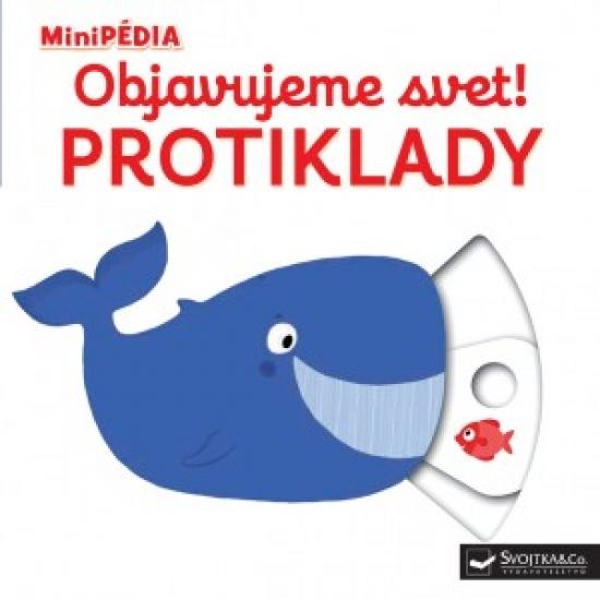 Kniha: MiniPÉDIA – Objavujeme svet! Protiklady - Choux Nathalie