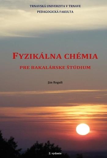 Kniha: FYZIKÁLNA CHÉMIA pre bakalárske štúdium, 2. doplnené vydanie - Ján Reguli