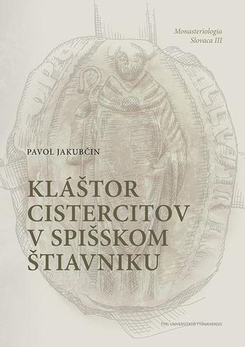 Kniha: Kláštor Cistercitov v Spišskom Štiavniku - Pavol Jakubčin