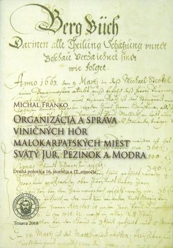 Kniha: Organizácia a správa viničných hôr malokarpatských miest Svätý Jur, Pezinok a Modra - Michal Franko