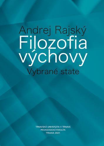 Kniha: Filozofia výchovy /Vybrané state - Andrej Rajský