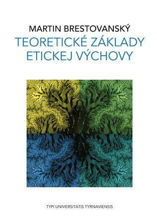 Kniha: Teoretické základy etickej výchovy - Martin Brestovanský