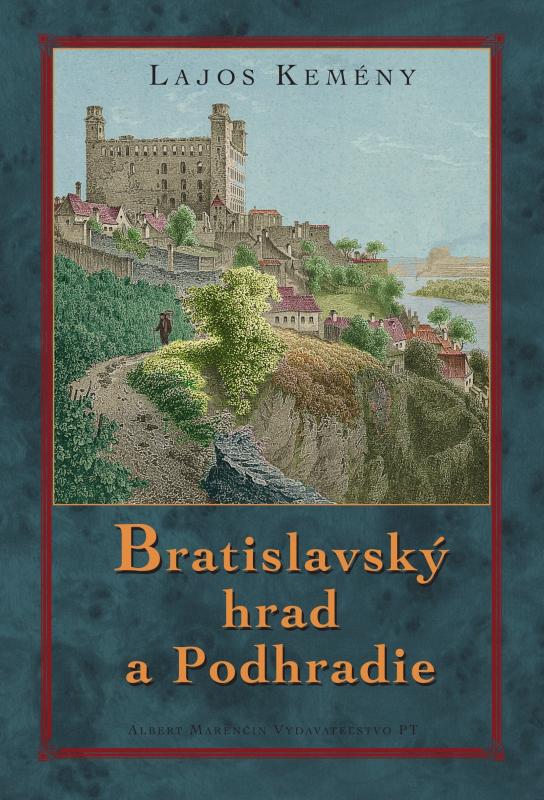 Kniha: Bratislavský hrad a Podhradie - Lajos Kemény