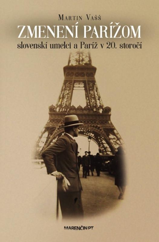 Kniha: Zmenení Parížom: slovenskí umelci a Paríž v 20. storočí - Martin Vašš