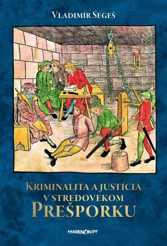 Kniha: Kriminalita a justícia v stredovekom Prešporku - Vladimír Segeš