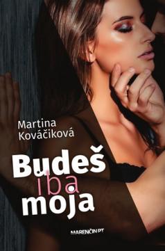 Kniha: Budeš iba moja - Martina Kováčiková