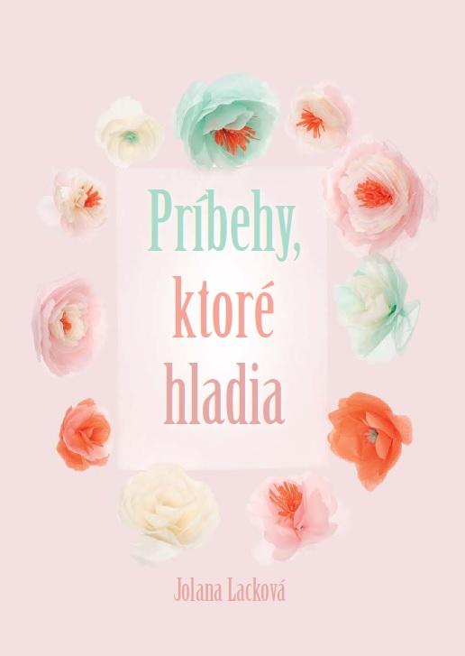 Kniha: Príbehy, ktoré hladia - Jolana Lacková