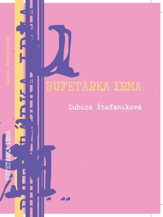 Kniha: Bufetárka Irma - Štefaniková Ľubica