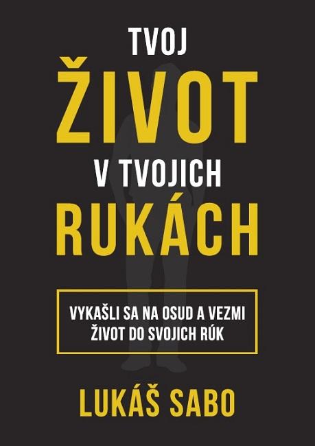 Kniha: Tvoj život v tvojich rukách - Lukáš Sabo