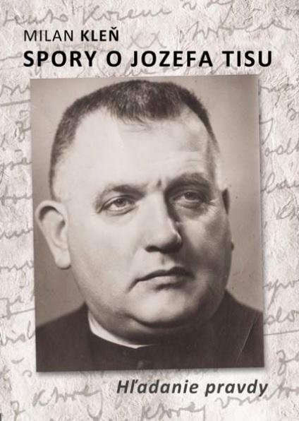 Kniha: Spory o Jozefa Tisu - Hľadanie pravdy - Milan Kleň