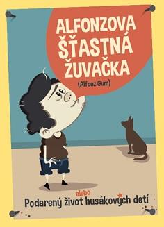 Kniha: Alfonzova šťastná žuvačka alebo podarený život husákových detí - Alfonz Gum