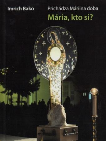 Kniha: Mária, kto si? - Imrich Bako