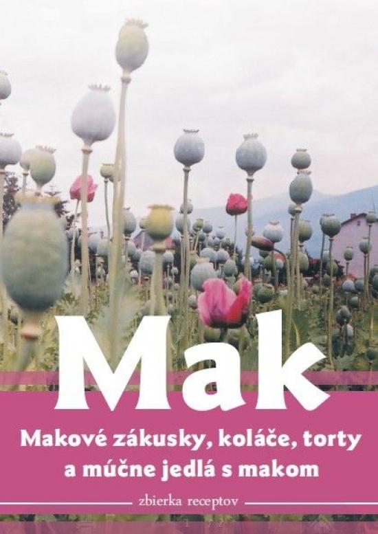 Kniha: Mak, makové zákusky, koláče torty a múčne jedlá s makom - Tomčíková Viera