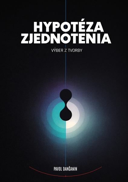 Kniha: Hypotéza zjednotenia: výber z tvorby - Pavol Dančanin