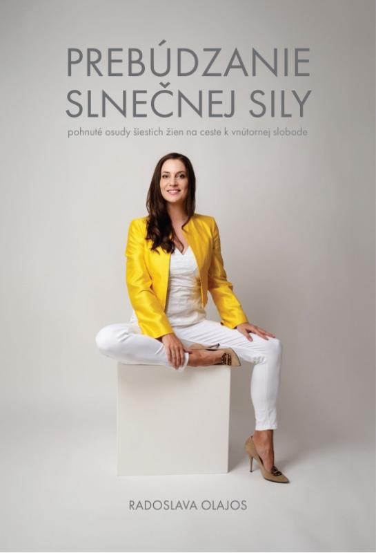 Kniha: Prebúdzanie slnečnej sily: Pohnuté osudy šiestich žien na ceste k vnútornej slobode - Olajos Radoslava