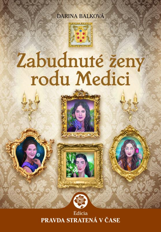 Kniha: Zabudnuté ženy rodu Medici - Darina Balková