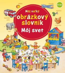 Môj veľký obrázkový slovník - môj svet