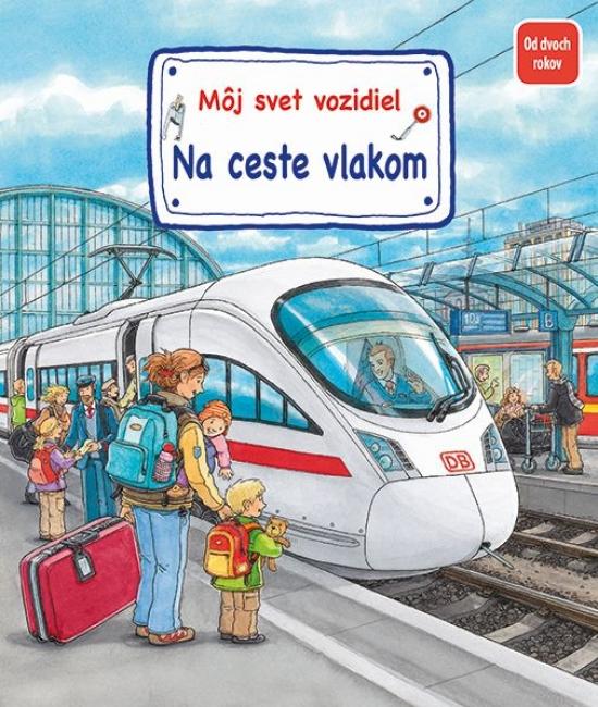 Kniha: Môj svet vozidiel – Na ceste vlakom - Gernhäuser - Schmauder Susanne