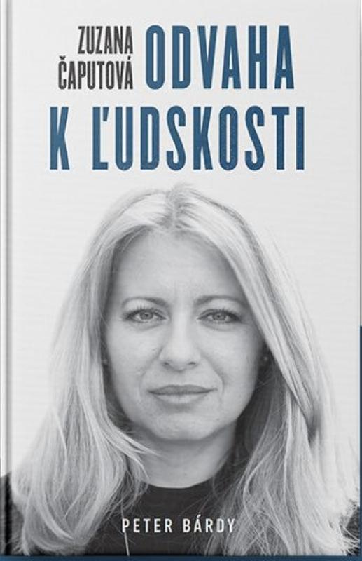 Kniha: Zuzana Čaputová – Odvaha k ľudskosti - Bárdy Peter