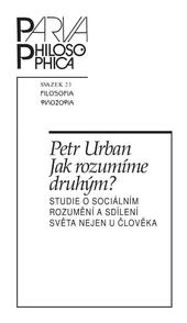 Kniha: Jak rozumíme druhým? Studie o sociálním rozumění a sdílení světa nejen u člověka - Petr Urban