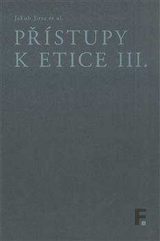 Kniha: Přístupy k etice III. - Jakub Jirsa