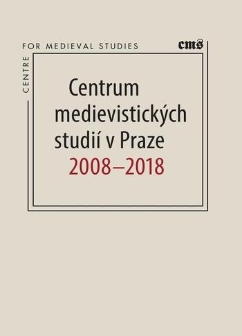 Kniha: Centrum medievistických studií v Praze 2008 - 2018 - Robert Novotný