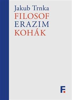 Kniha: Filosof Erazim Kohák - Trnka, Jakub