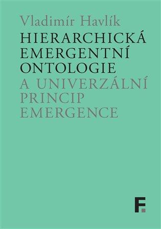Kniha: Hierarchická emergentní ontologie a univerzální princip emergence - Havlík, Vladimír