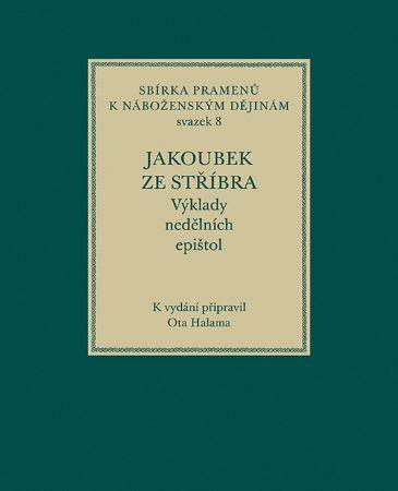 Kniha: Jakoubek ze Stříbra. Výklady nedělních epištol - Ota Halama