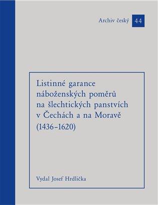Kniha: Listinné garance náboženských poměrů na šlechtických panstvích (1436 - 1620) - Hrdlička, Josef