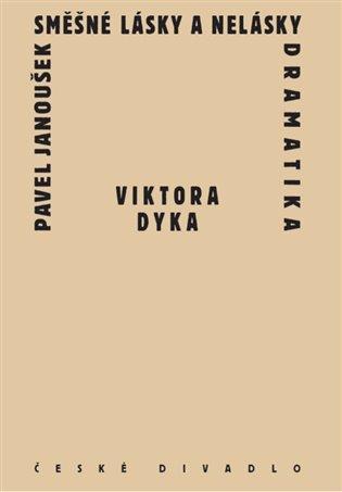 Kniha: Směšné lásky a nelásky dramatika Viktora Dyka - Janoušek , Pavel
