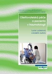 Kniha: Ošetřovatelská péče o pacienta v traumatologii - Lucie Luckerová a kolektiv autorů