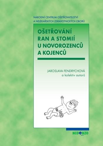 Kniha: Ošetřování ran a stomií u novorozenců a kojenců - Jaroslava Fendrychová