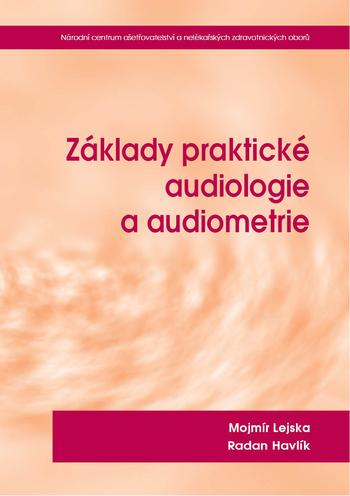 Kniha: Základy praktické audiologie a audiometrie 2.rozšířené a přepracované vydání - Mojmír Lejska