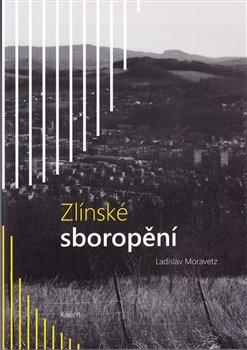 Kniha: Zlínské sboropění - Moravetz, Ladislav