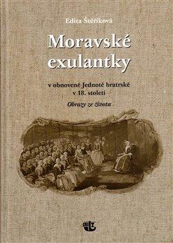 Kniha: Moravské exulantky v obnovené Jednotě bratrské v 18. století - Štěříková, Edita