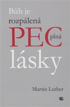 Kniha: Bůh je rozpálená pec plná lásky - Martin Luther