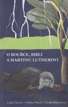 Kniha: O bouřce, Bibli a Martinu Lutheroviautor neuvedený