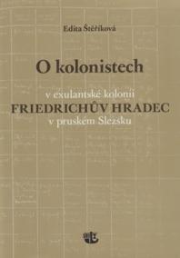 O kolonistech v exulantské kolonii Friedrichův Hradec v pruském Slezsku