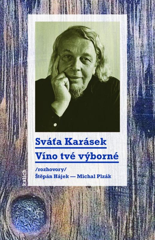 Kniha: Víno tvé výborné /rozhovory Štěpán Hájek a Michal Plzák/ - Karásek Sváťa
