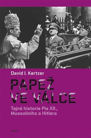 Kniha: Papež ve válce - Kertzer, David I.