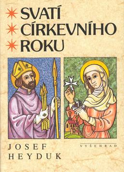 Kniha: Svatí církevního roku - Josef Heyduk; Zdirad J. K. Čech