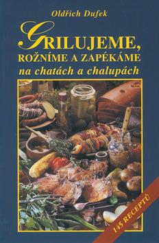 Kniha: Grilujeme, rožníme a zapékáme na chatách a chalupách - Oldřich Dufek; Jiří Poláček