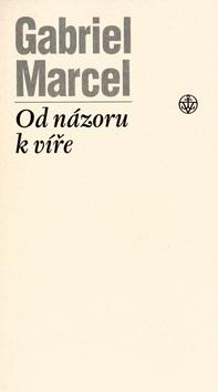 Kniha: Od názoru k víře - Gabriel Marcel