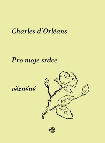 Kniha: Pro moje srdce vězněné - Charles Orléans