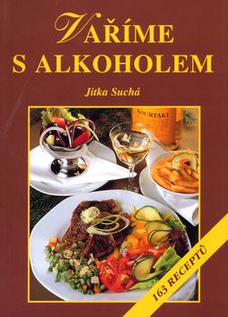Kniha: Vaříme s alkoholem - Jitka Suchá; Jiří Poláček